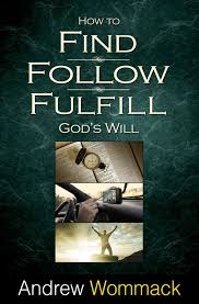 How to Find, Follow, Fulfill God's Will by Andrew Wommack